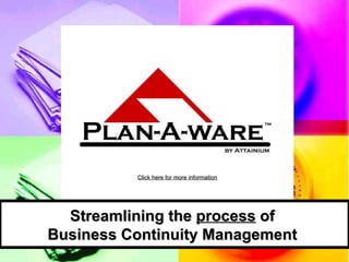 Streamlining the  process  of  Business Continuity Management  Click here for more information 
