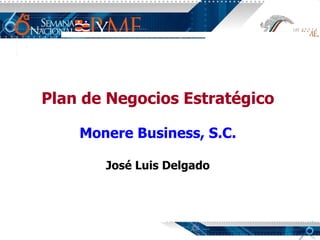   Plan de Negocios Estratégico   Monere Business, S.C.   José Luis Delgado 