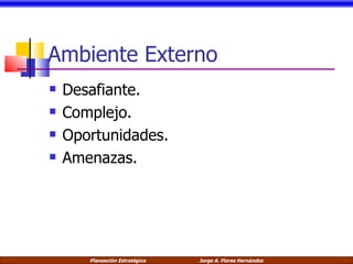 Ambiente Externo Desafiante. Complejo. Oportunidades. Amenazas. 