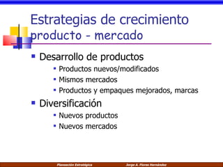 Estrategias de crecimiento producto - mercado Desarrollo de productos Productos nuevos/modificados Mismos mercados Productos y empaques mejorados, marcas Diversificación Nuevos productos Nuevos mercados 