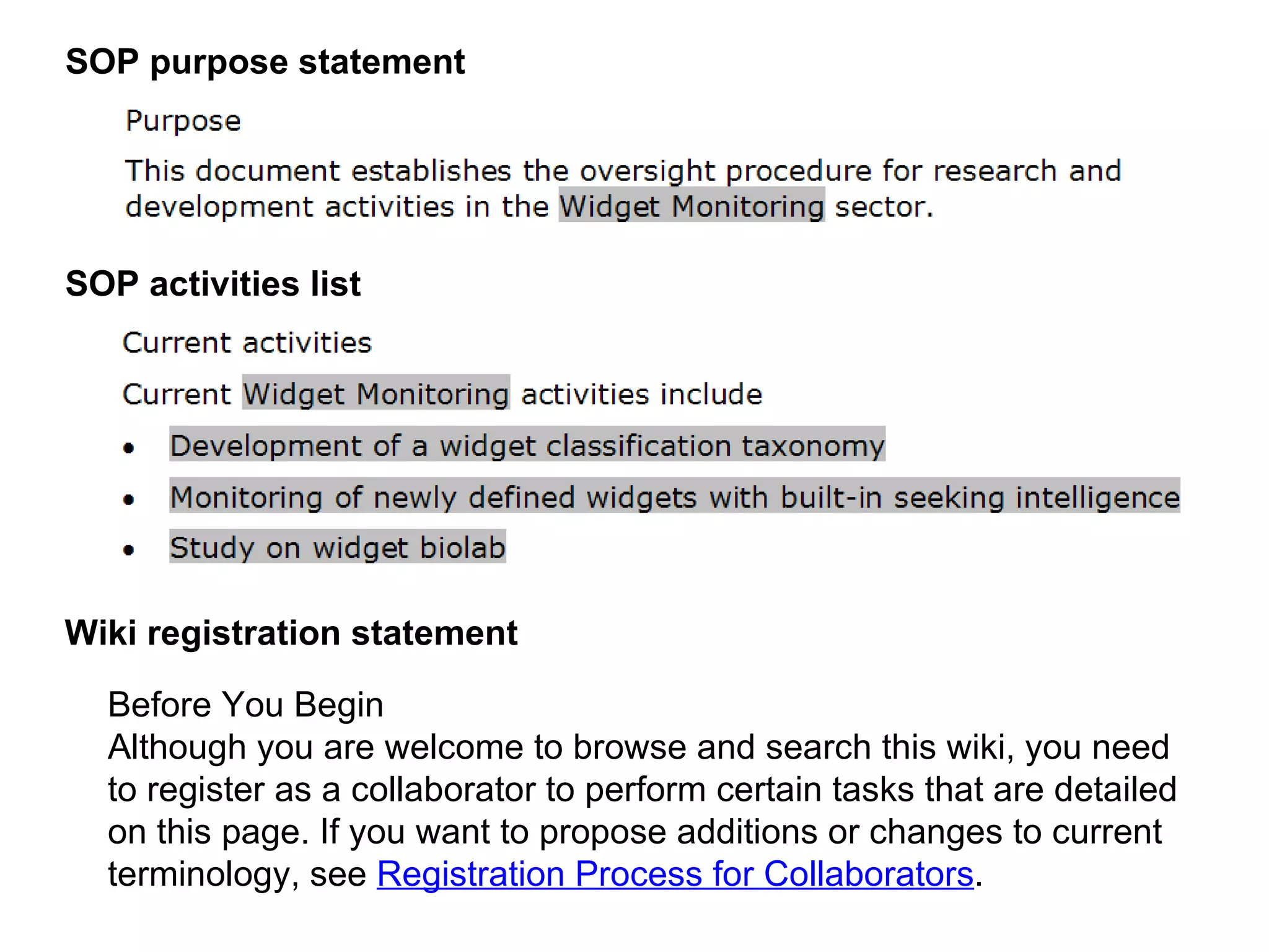 SOP purpose statement SOP activities list Before You Begin   Although you are welcome to browse and search this wiki, you need to register as a collaborator to perform certain tasks that are detailed on this page. If you want to propose additions or changes to current terminology, see  Registration Process for Collaborators .  Wiki registration statement 