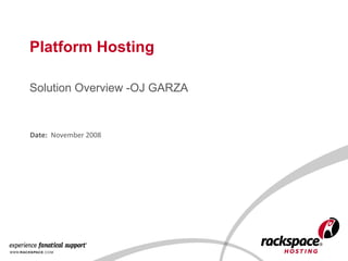 Platform Hosting Solution Overview -OJ GARZA Date:  November 2008 