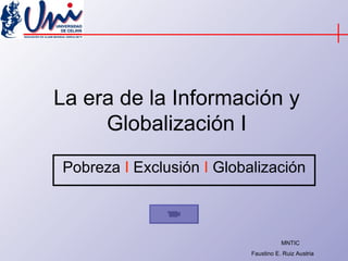 La era de la Información y Globalización I Pobreza  I  Exclusión  I  Globalización 
