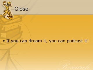 Close If you can dream it, you can podcast it! 