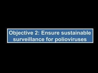 Objective 2: Ensure sustainable surveillance for polioviruses 