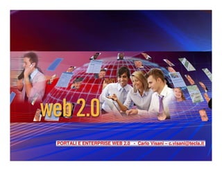 Enterprise 2.0




                 ENTERPRISE WEB 2.0 - Carlo Vi



                 Carlo Visani – c.visani@tecla.it
1                                    © Copyright IBM Corporation 2008
 
