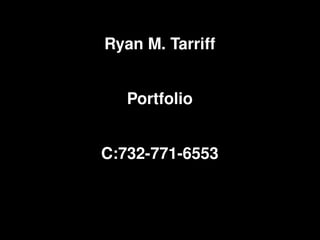 Ryan M. Tarriff


   Portfolio


C:732-771-6553
 