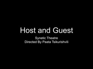 Host and Guest
Synetic Theatre
Directed By Paata Tsikurishvili
 