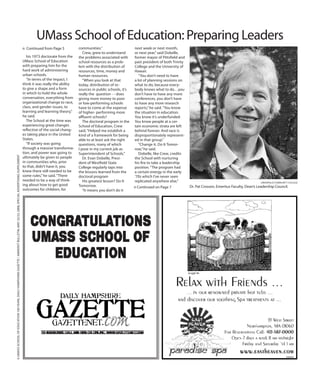 his 1973 doctorate from the
UMass School of Education
with preparing him for the
hard work of administering
urban schools.
“In terms of the impact, I
think it was really the ability
to give a shape and a form
in which to hold the whole
conversation, everything from
organizational change to race,
class, and gender issues, to
learning and learning theory,”
he said.
The School at the time was
experiencing great changes
reflective of the social chang-
es taking place in the United
States.
“If society was going
through a massive transforma-
tion, and power was going to
ultimately be given to people
in communities who, prior
to that, didn’t have it, you
knew there still needed to be
some rules,”he said.“There
needed to be a way of think-
ing about how to get good
outcomes for children, for
communities.”
Crew, grew to understand
the problems associated with
school resources as a prob-
lem with the distribution of
resources, time, money and
human resources.
“When you look at that
today, distribution of re-
sources in public schools, it’s
really the question - - does
giving more money to poor
or low-performing schools
have to come at the expense
of higher- performing more
affluent schools?
The doctoral program in the
School of Education, Crew
said,“Helped me establish a
kind of a framework for being
able to at least ask the right
questions, many of which
I pose in my current job as
Superintendent of Schools.”
Dr. Evan Dobelle, Presi-
dent of Westfield State
College regularly taps into
the lessons learned from the
doctoral program
His greatest lesson? Do It
Tomorrow.
“It means you don’t do it
next week or next month,
or next year,”said Dobelle,
former mayor of Pittsfield and
past president of both Trinity
College and the University of
Hawaii.
“You don’t need to have
a lot of planning sessions on
what to do, because every-
body knows what to do…you
don’t have to have any more
conferences, you don’t have
to have any more research
reports,”he said.“You know
the situation in education.
You know it’s underfunded.
You know people at a cer-
tain economic strata are left
behind forever. And race is
disproportionately represent-
ed in that group.”
“Change it. Do It Tomor-
row,”he said.
Dobelle, like Crew, credits
the School with nurturing
his fire to take a leadership
position.“The program had
a certain energy in the early
‘70s which I’ve never seen
replicated anywhere else,”
6UMASSSCHOOLOFEDUCATION100YEARS,DailyHampshireGazette/AmherstBulletin,May22/23,2008,specialadvertisingsupplement
n Continued from Page 5
n Continued on Page 7
UMass School of Education: Preparing Leaders
GREENFIELD COMMUNITY COLLEGE
Dr. Pat Crosson, Emeritus Faculty, Dean’s Leadership Council.
 