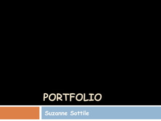 PORTFOLIO Suzanne Sottile 