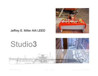 Jeffrey E. Miller AIA LEED




   Studio3

JeffMillerAIA@comcast.net   Studio3   Architecture   http://home.comcast.net/~jeffmilleraia
 