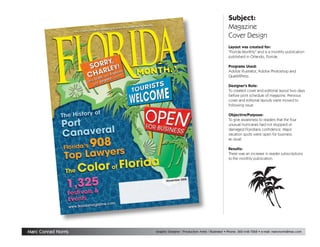 Subject:
                                                                       Magazine
                                                                       Cover Design
                                                                       Layout was created for:
                                                                       quot;Florida Monthlyquot; and is a monthly publication
                                                                       published in Orlando, Florida.

                                                                       Programs Used:
                                                                       Adobe Illustrator, Adobe Photoshop and
                                                                       QuarkXPress.

                                                                       Designer's Role:
                                                                       To created cover and editorial layout two days
                                                                       before print schedule of magazine. Previous
                                                                       cover and editorial layouts were moved to
                                                                       following issue.

                                                                       Objective/Purpose:
                                                                       To give awareness to readers that the four
                                                                       unusual hurricanes had not stopped or
                                                                       damaged Floridians confidence. Major
                                                                       vacation spots were open for business
                                                                       as usual.

                                                                       Results:
                                                                       There was an increase in reader subscriptions
                                                                       to the monthly publication.




Marc Conrad Norris   Graphic Designer / Production Artist / Illustrator • Phone: 360-448-7268 • e-mail: marcnorris@mac.com
 
