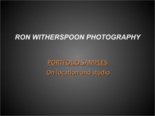RON WITHERSPOON PHOTOGRAPHY ,[object Object],[object Object]