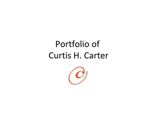Portfolio of  Curtis H. Carter 