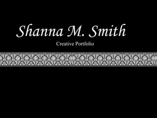 Shanna M. Smith Creative Portfolio 