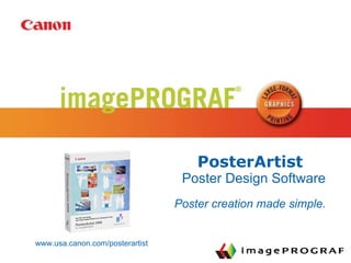 PosterArtist Poster Design Software www.usa.canon.com/posterartist Poster creation made simple. 