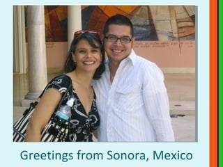 Greetings from Sonora, Mexico 
