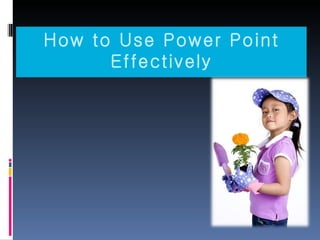 How to Use Power Point Effectively 
