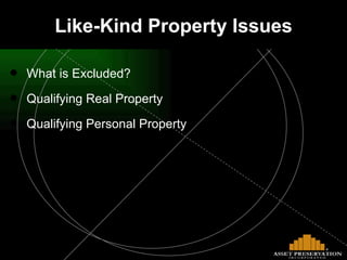 Like-Kind Property Issues What is Excluded? Qualifying Real Property Qualifying Personal Property 