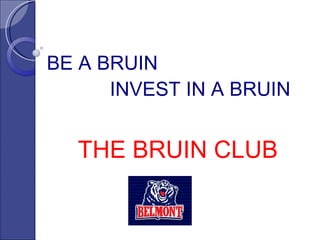 BE A BRUIN INVEST IN A BRUIN THE BRUIN CLUB 