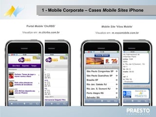 Portal  Mobile  ‘ClicRBS’ Visualize em:  m.clicrbs.com.br Mobile Site  ‘Vôos Mobile’ Visualize em:  m.voosmobile.com.br 1 - Mobile Corporate – Cases  Mobile Sites  iPhone 