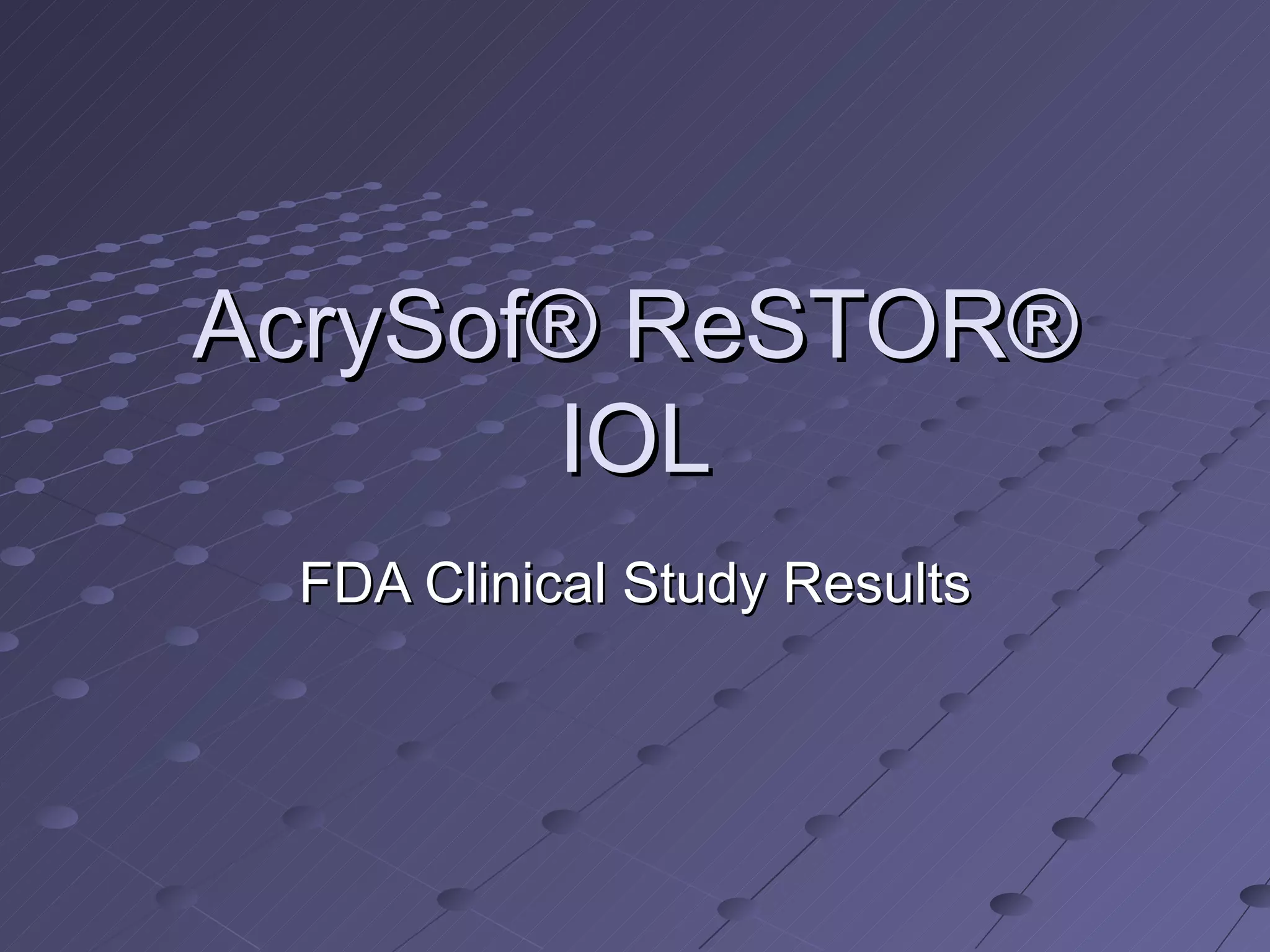 AcrySof® ReSTOR® IOL FDA Clinical Study Results 