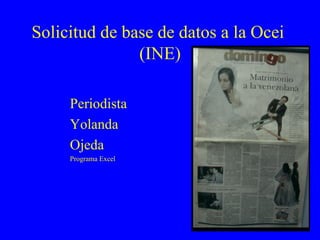 Solicitud de base de datos a la Ocei  (INE) Periodista Yolanda Ojeda Programa Excel 