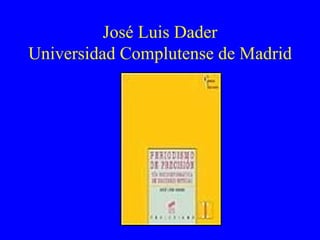 José Luis Dader Universidad Complutense de Madrid 