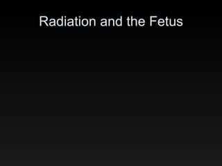 Radiation and the Fetus 