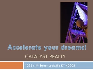 CATALYST REALTY 1235 s 4 th  Street Louisville KY 40208 