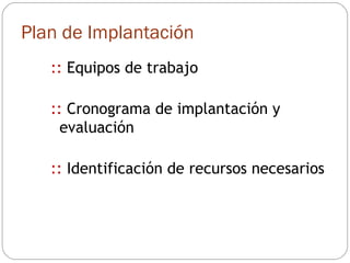 ::  Equipos de trabajo ::  Cronograma de implantación y evaluación ::  Identificación de recursos necesarios Plan de Implantación 