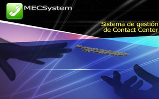 Contactando al cliente Sistema de gestión de Contact Center MECSystem 