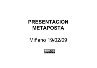 PRESENTACION
 METAPOSTA

Miñano 19/02/09
 