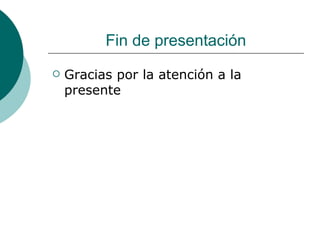 Fin de presentación Gracias por la atención a la presente