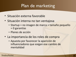 Plan de marketing <ul><li>Situación externa favorable </li></ul><ul><li>Situación interna no tan ventajosa </li></ul><ul><...