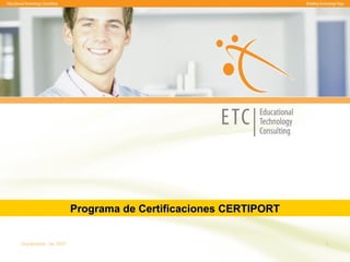 Septiembre  de 2007 Programa de Certificaciones CERTIPORT 