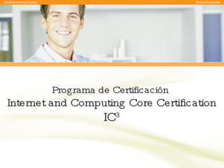 Programa de Certificación  Internet and Computing Core Certification IC 3 