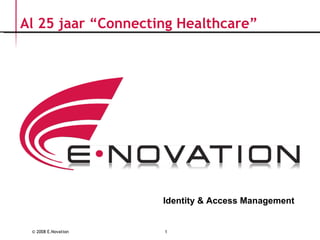 Al 25 jaar “Connecting Healthcare” Identity & Access Management 