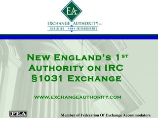 New England’s 1 st  Authority on IRC  §1031 Exchange   www.exchangeauthority.com 
