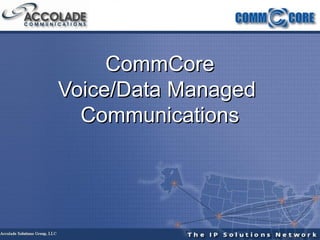 CommCore Voice/Data Managed  Communications 