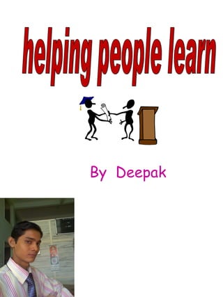 helping people learn By  Deepak 