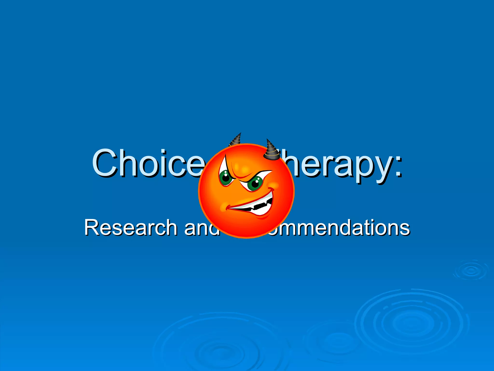 Choice of Therapy: Research and Recommendations 