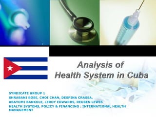 SYNDICATE GROUP 1 SHRABANI BOSE, CHOI CHAN, DESPINA CRASSA, ABAYOMI BANKOLE, LEROY EDWARDS, REUBEN LEWIS HEALTH SYSTEMS, POLICY & FINANCING : INTERNATIONAL HEALTH MANAGEMENT 