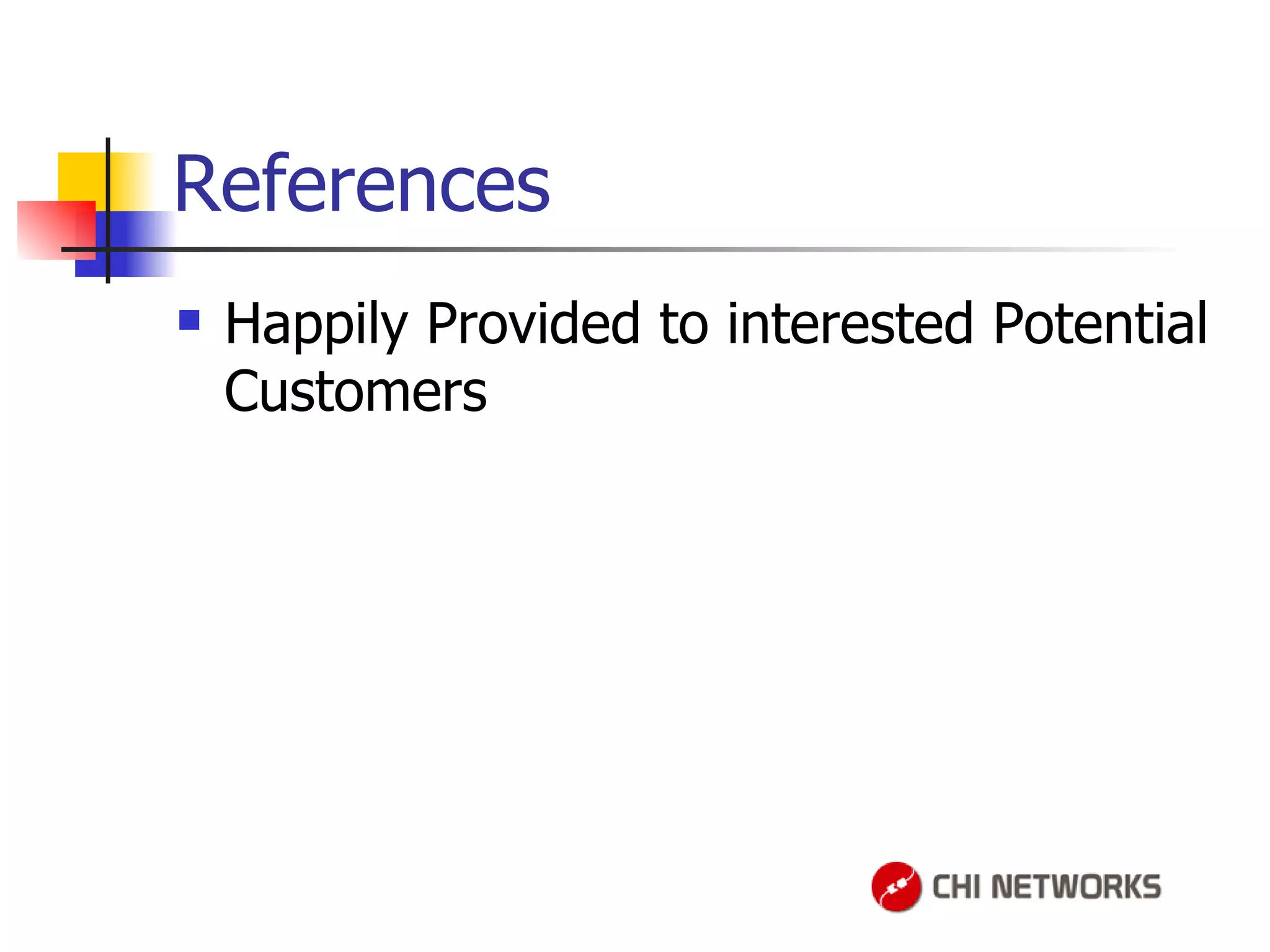 References Happily Provided to interested Potential Customers 