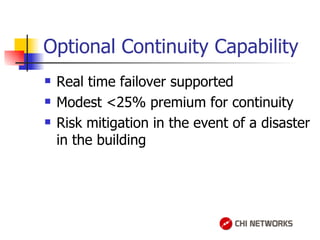 Optional Continuity Capability Real time failover supported Modest <25% premium for continuity Risk mitigation in the event of a disaster in the building 