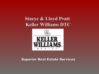 Superior Real Estate Services Stacye & Lloyd Pratt   Keller Williams DTC Insert Logo Here 