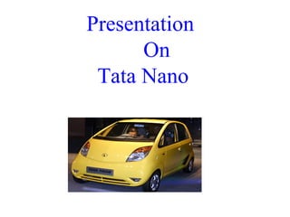 Presentation    On  Tata Nano 