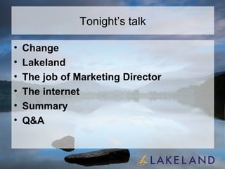 Tonight’s talk Change Lakeland The job of Marketing Director The internet Summary Q&A 