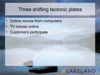 Three shifting tectonic plates Online moves from computers TV moves online Customers participate 