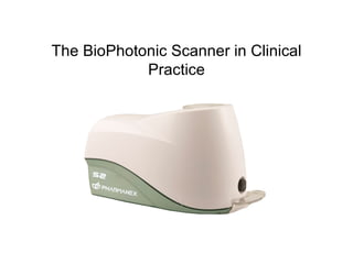 Extraordinary Science…Simplified The BioPhotonic Scanner in Clinical Practice 